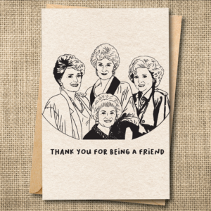 Thank You For Being a Friend | Golden Girls Birthday & Friendship Card | Snarky Card