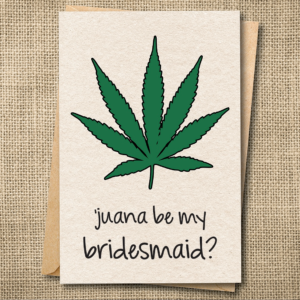 Funny bridesmaid proposal card with a marijuana leaf saying Wanna be my bridesmaid?