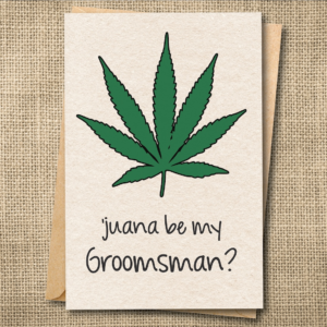Juana Be My Groomsman or Best Man? | Funny 420 Wedding Card | Snarky Card