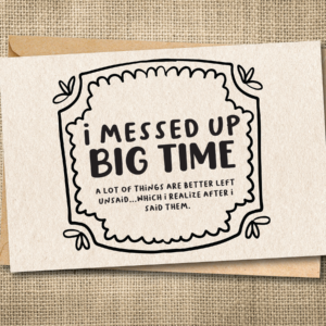 I Messed Up Big Time | Funny Honest Apology Card | Snarky Card