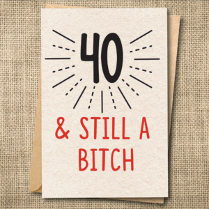 Funny 40th birthday card saying 40 & still a bitch with bold typography