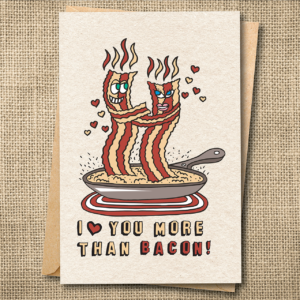 I Love You More Than Bacon | Funny Bacon Love Card | Food Pun Card | Snarky Card