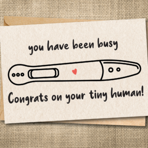 Funny pregnancy card saying You Have Been Busy with a pregnancy test and Congrats on Your Tiny Human