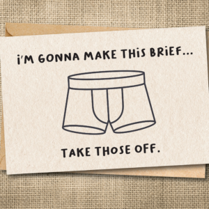 I'm Gonna Make This Brief... Take Those Off. | Naughty Love Card | R-Rated Snarky Card