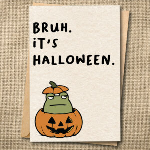 Bruh. It's Halloween | Funny Gen Z Halloween Card | Snarky Card
