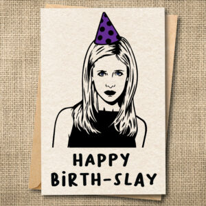 Funny Buffy-inspired birthday card saying Happy Birth-Slay