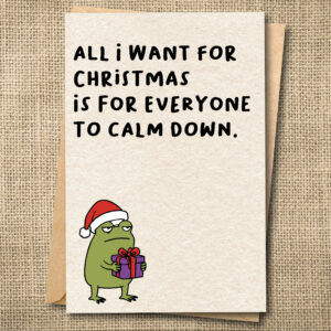 All I Want for Christmas Is for Everyone to Calm Down | Funny Christmas Card | Snarky Holiday Card