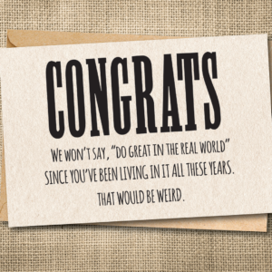 Funny sarcastic graduation card saying Congrats and joking about living in the real world
