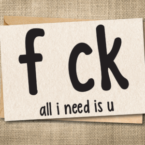 FCK. All I Need Is U | Funny R-Rated Love Card | Valentine's Day Card | Snarky Card