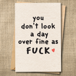You Don't Look a Day Over Fine as Fuck | Funny Birthday Card | Snarky Birthday Card