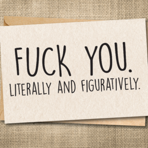 Fuck You Literally and Figuratively funny snarky card