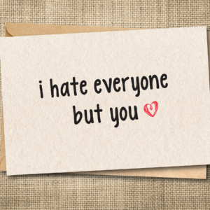 I Hate Everyone but You | Funny Love Card | Just Because Card | Snarky Card
