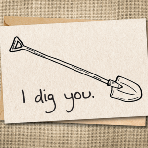 I Dig You | Funny Love Card | Punny Romantic Card | Snarky Card
