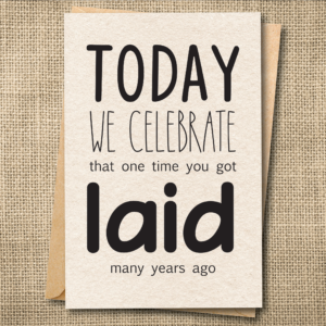 Today We Celebrate That One Time You Got Laid | Funny Anniversary Card | Snarky Card