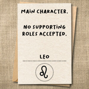 Main Character. No Supporting Roles Accepted. | Funny Leo Birthday Card | Zodiac Card | Snarky Card