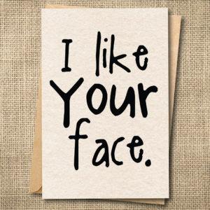 I Like Your Face | Funny Love Card | Romantic Card; Snarky Card