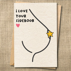 I Love Your Sideboob | Funny R-Rated Love Card | Naughty Romantic Card | Snarky Card