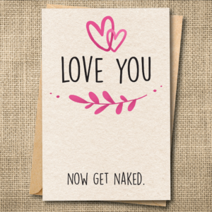 Love You. Now Get Naked. | Funny R-Rated Love Card | Snarky Card