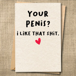 Your Penis? I Like That Shit. | Funny R-Rated Love Card | Naughty Anniversary Card | Snarky Card