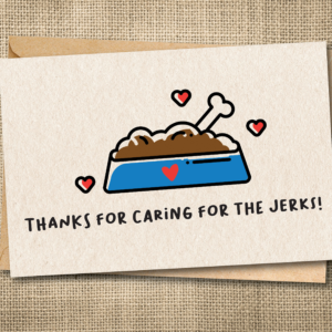 Funny pet sitter thank you card saying Thanks for Caring for the Jerks