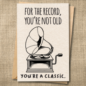 For the Record, You're Not Old | Funny Birthday Card | You're a Classic