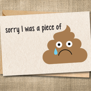 Funny apology card showing a poop character with the words sorry I was a piece of shit