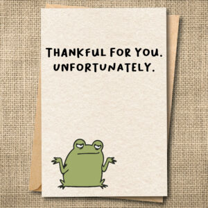 Thankful for You. Unfortunately. | Funny Thanksgiving Card | Snarky Card