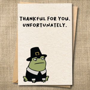 Thankful for You. Unfortunately. | Funny Thanksgiving Card | Snarky Card