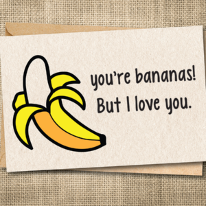 You're Bananas! But I Love You. | Funny Banana Love Card | Punny Romantic Card | Snarky Card