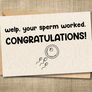 Funny pregnancy card saying Welp Your Sperm Worked Congratulations with sperm illustration