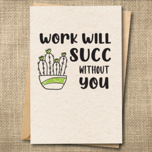 Funny coworker leaving card with succulent pun saying Work Will Succ Without You