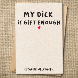 My Dick Is Gift Enough | Funny R-Rated Love Card | Snarky Card