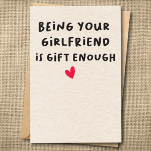 Being Your Girlfriend Is Gift Enough | Funny Love Card | Anniversary Card | Snarky Card
