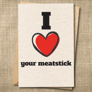 I Heart Your Meatstick | Funny R-Rated Love Card | Naughty Valentine Card | Snarky Card
