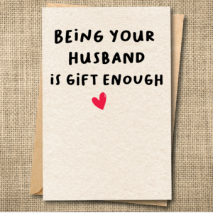 Being Your Husband Is Gift Enough | Funny Anniversary Card | Love Card; Relationship Card | Snarky Card