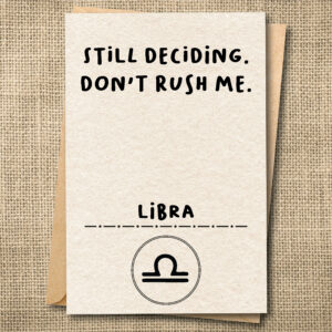 Still Deciding. Don't Rush Me. | Funny Libra Birthday Card | Zodiac Card | Snarky Card