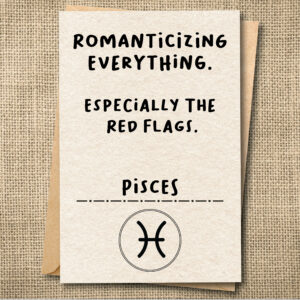 Romanticizing Everything. Especially the Red Flags. | Funny Pisces Birthday Card | Zodiac Card | Snarky Card