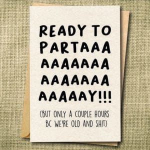 Ready to Party AAAAAAAAY!!! | Funny Old Birthday Card