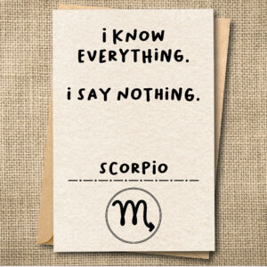 I Know Everything. I Say Nothing. | Funny Scorpio Birthday Card | Zodiac Card | Snarky Card