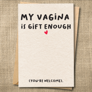 My Vagina Is Gift Enough | Funny R-Rated Valentine's Day Card | Naughty Love Card | Snarky Card