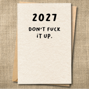 Funny 2027 New Year's card that says 2027 Don't Fuck It Up.
