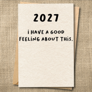 Funny 2027 New Year's card that says I Have a Good Feeling About This.