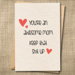 You're an Awesome Mom Keep That Shit Up funny Mother's Day card