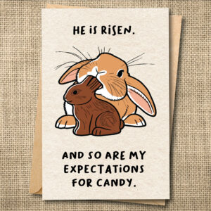 Funny Easter bunny greeting card saying He Is Risen, and so are my expectations for candy.