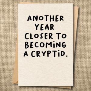 Another Year Closer to Becoming a Cryptid funny birthday card text design