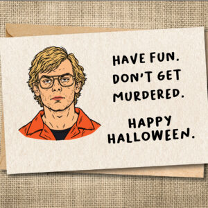 Have Fun. Don't Get Murdered. — Dark Humor Halloween Card
