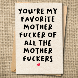 Funny favorite mother card that says You’re My Favorite Mother Fucker of All the Mother Fuckers
