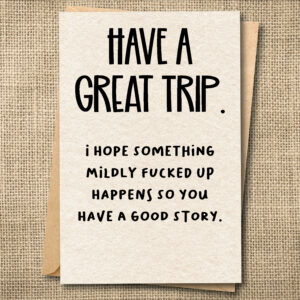 Have a Great Trip. I Hope Something Happens. — Funny Miss You Card