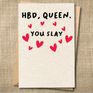Funny teen birthday card reading HBD, Queen. You Slay with pink hearts