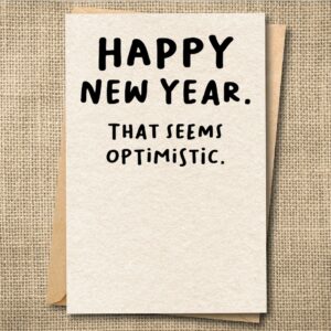 Funny Happy New Year card that says Happy New Year. That Seems Optimistic.